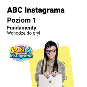 ABC Instagrama Poziom 1 Fundamenty: Wchodzę do gry!